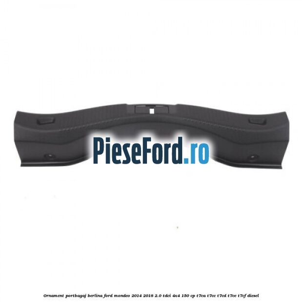 Ornament portbagaj berlina Ford Mondeo 2014-2018 2.0 TDCi 4x4 150 cp T7CA, T7CC, T7CD, T7CE, T7CF diesel