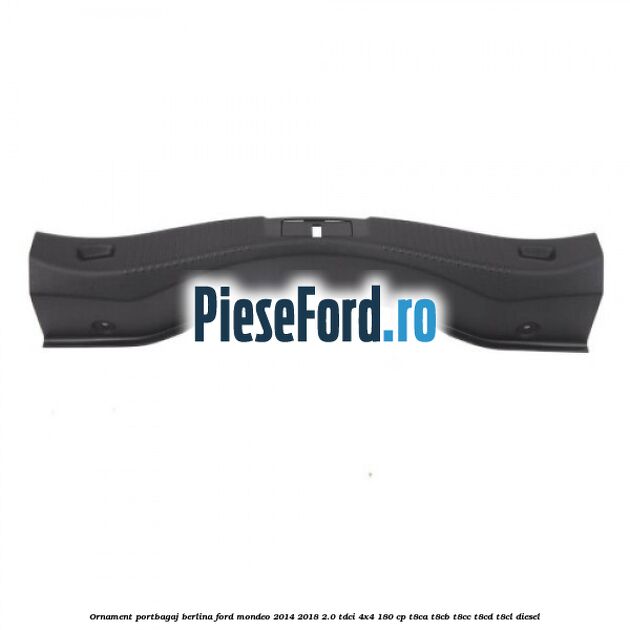 Ornament portbagaj berlina Ford Mondeo 2014-2018 2.0 TDCi 4x4 180 cp T8CA, T8CB, T8CC, T8CD, T8CL diesel