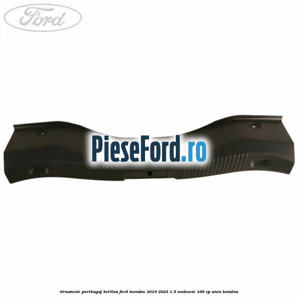 Ornament portbagaj berlina Ford Mondeo 2019-2023 1.5 EcoBoost 165 cp UNCN benzina