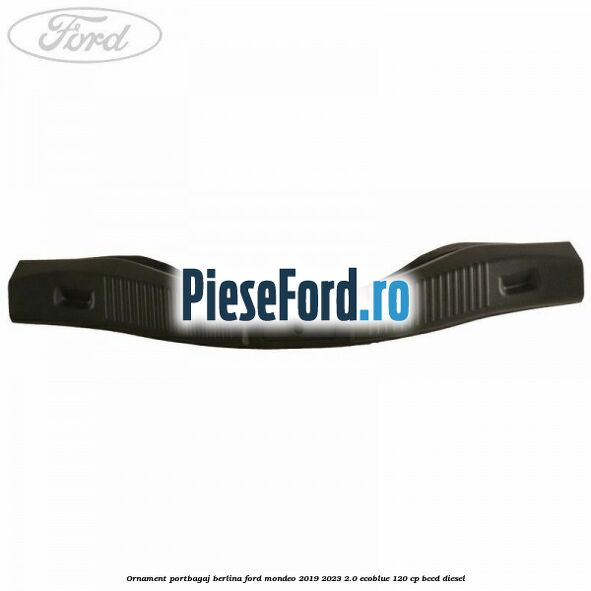 Ornament portbagaj berlina Ford Mondeo 2019-2023 2.0 EcoBlue 120 cp BCCD diesel