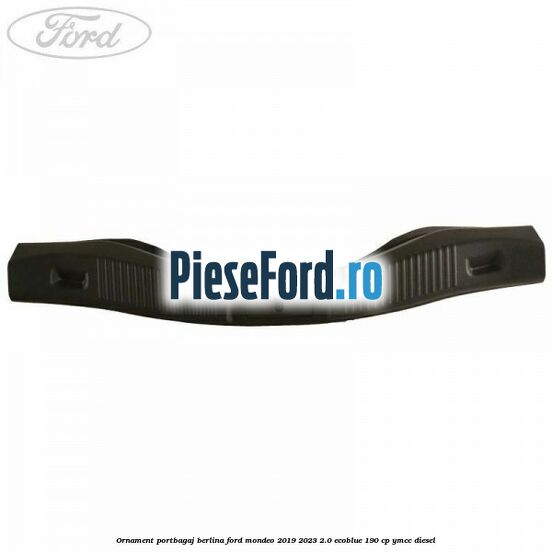 Ornament portbagaj berlina Ford Mondeo 2019-2023 2.0 EcoBlue 190 cp YMCC diesel