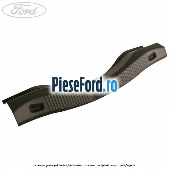 Ornament portbagaj berlina Ford Mondeo 2019-2023 2.0 Hybrid 188 cp C20EDEF hybrid