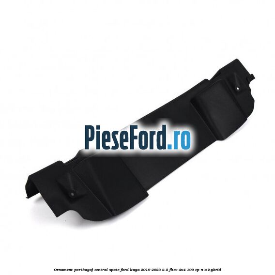 Ornament portbagaj central spate Ford Kuga 2019-2023 2.5 FHEV 4x4 190 cp Ornament portbagaj central spate Ford Kuga 2019-2023 2.5 FHEV 4x4 190 cp n/a hybrid