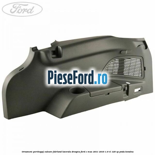 Ornament portbagaj culoare fairland laterala dreapta Ford C-Max 2011-2015 1.6 Ti 125 cp PNDA benzina