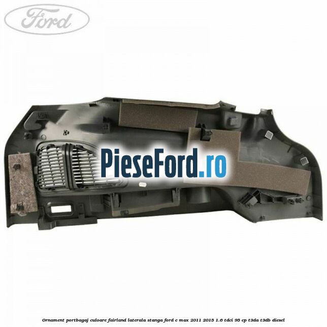 Ornament portbagaj culoare fairland laterala stanga Ford C-Max 2011-2015 1.6 TDCi 95 cp T3DA, T3DB diesel