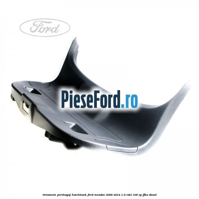 Ornament portbagaj hatchback Ford Mondeo 2008-2014 1.8 TDCi 100 cp Ornament portbagaj hatchback Ford Mondeo 2008-2014 1.8 TDCi 100 cp FFBA diesel