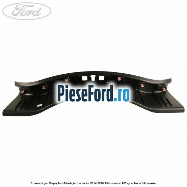 Ornament portbagaj hatchback Ford Mondeo 2014-2018 1.0 EcoBoost 125 cp Ornament portbagaj hatchback Ford Mondeo 2014-2018 1.0 EcoBoost 125 cp M1CA, M1CB benzina
