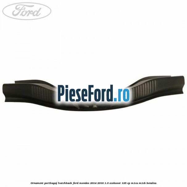 Ornament portbagaj hatchback Ford Mondeo 2014-2018 1.0 EcoBoost 125 cp Ornament portbagaj hatchback Ford Mondeo 2014-2018 1.0 EcoBoost 125 cp M1CA, M1CB benzina