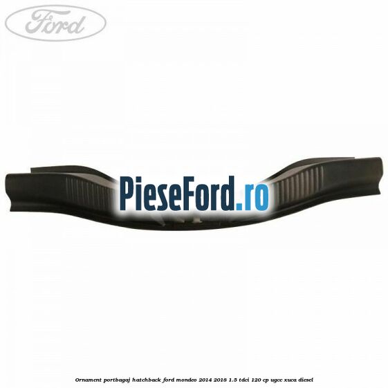 Ornament portbagaj hatchback Ford Mondeo 2014-2018 1.5 TDCi 120 cp UGCC, XUCA diesel