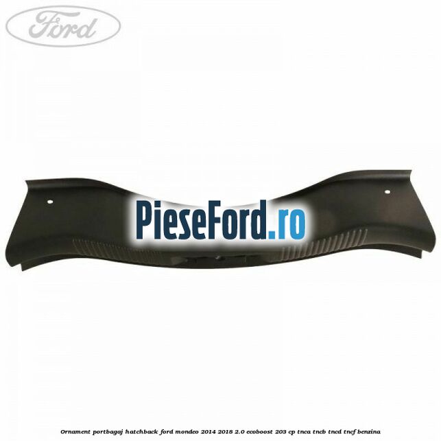Ornament portbagaj hatchback Ford Mondeo 2014-2018 2.0 EcoBoost 203 cp TNCA, TNCB, TNCD, TNCF benzina