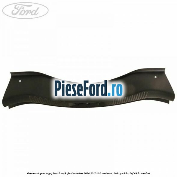 Ornament portbagaj hatchback Ford Mondeo 2014-2018 2.0 EcoBoost 240 cp R9CB, R9CF, R9CH benzina