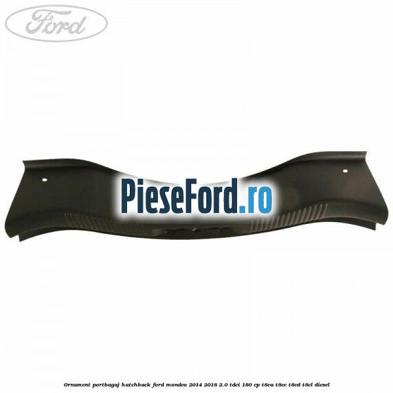 Ornament portbagaj hatchback Ford Mondeo 2014-2018 2.0 TDCi 180 cp T8CA, T8CC, T8CD, T8CL diesel