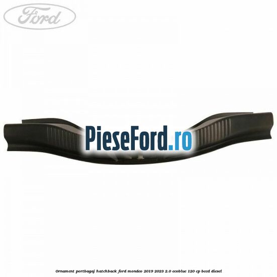 Ornament portbagaj hatchback Ford Mondeo 2019-2023 2.0 EcoBlue 120 cp BCCD diesel