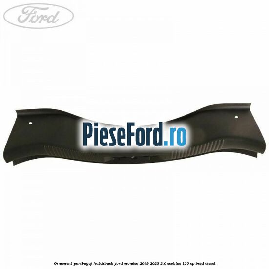 Ornament portbagaj hatchback Ford Mondeo 2019-2023 2.0 EcoBlue 120 cp BCCD diesel