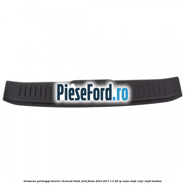 Ornament portbagaj interior charcoal black Ford Fiesta 2013-2017 1.0 65 cp XMJA, XMJB, XMJC, XMJD benzina