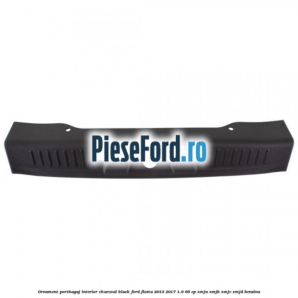 Ornament portbagaj interior charcoal black Ford Fiesta 2013-2017 1.0 65 cp XMJA, XMJB, XMJC, XMJD benzina