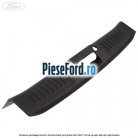 Ornament portbagaj interior charcoal black Ford Fiesta 2013-2017 1.25 82 cp SNJA, SNJB, SNJC, SNJD benzina