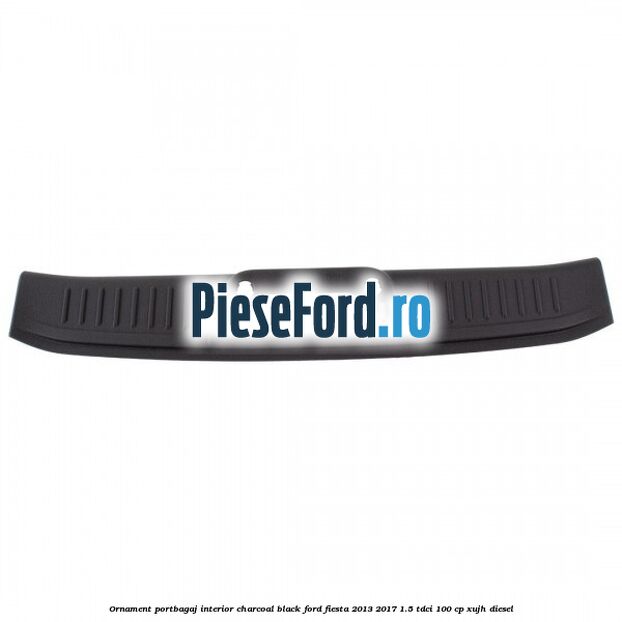 Ornament portbagaj interior charcoal black Ford Fiesta 2013-2017 1.5 TDCi 100 cp XUJH diesel