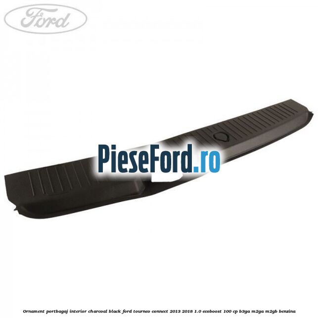 Ornament portbagaj interior charcoal black Ford Tourneo Connect 2013-2018 1.0 EcoBoost 100 cp B3GA, M2GA, M2GB benzina