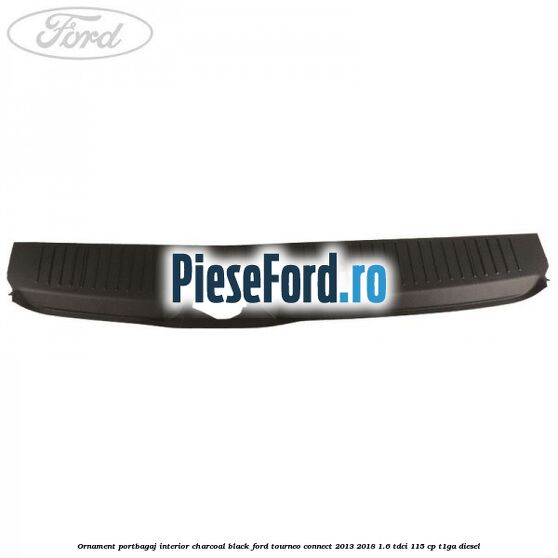 Ornament portbagaj interior charcoal black Ford Tourneo Connect 2013-2018 1.6 TDCi 115 cp T1GA diesel