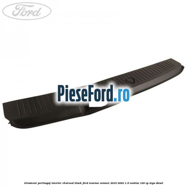 Ornament portbagaj interior charcoal black Ford Tourneo Connect 2019-2023 1.5 EcoBlue 120 cp ZTGA diesel