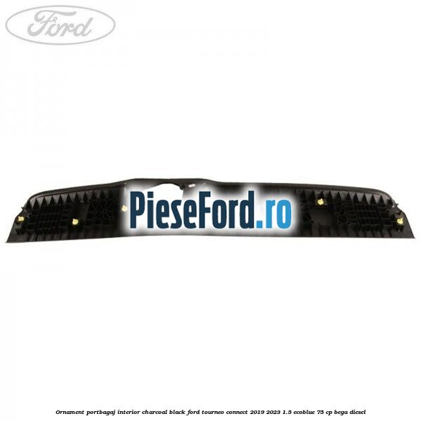 Ornament portbagaj interior charcoal black Ford Tourneo Connect 2019-2023 1.5 EcoBlue 75 cp BEGA diesel