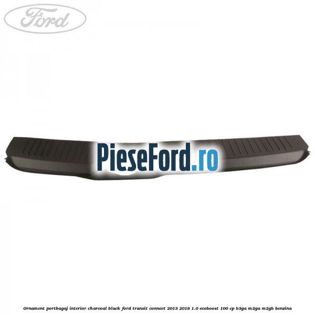 Ornament portbagaj interior charcoal black Ford Transit Connect 2013-2018 1.0 EcoBoost 100 cp B3GA, M2GA, M2GB benzina
