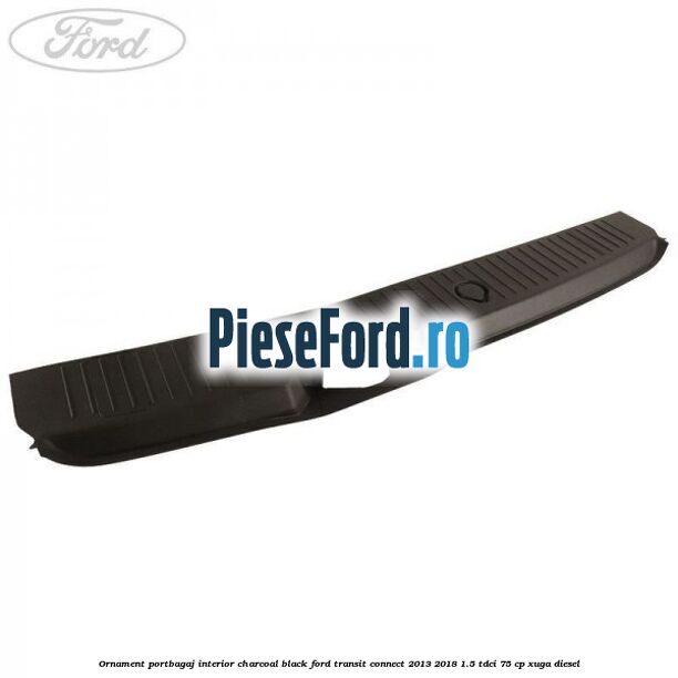 Ornament portbagaj interior charcoal black Ford Transit Connect 2013-2018 1.5 TDCi 75 cp XUGA diesel