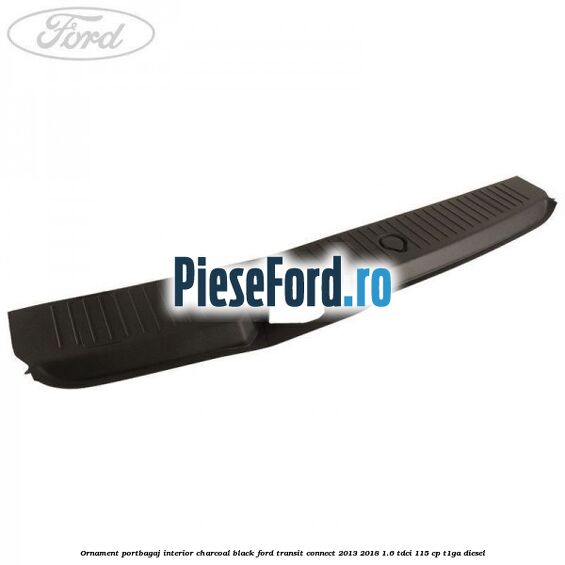 Ornament portbagaj interior charcoal black Ford Transit Connect 2013-2018 1.6 TDCi 115 cp T1GA diesel