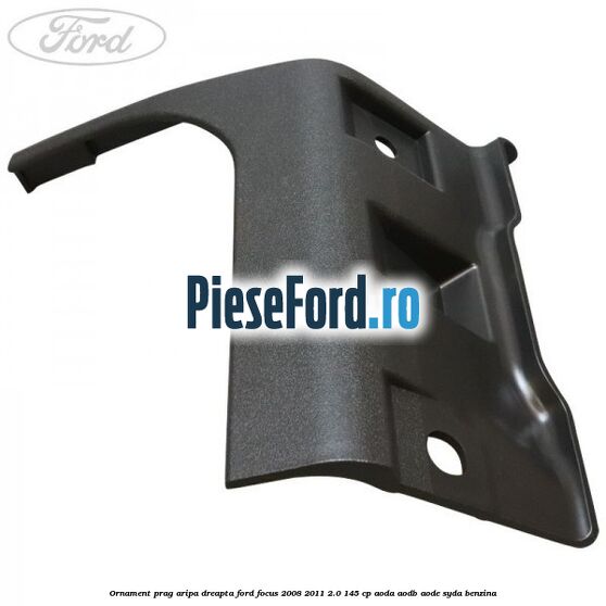 Ornament prag aripa dreapta Ford Focus 2008-2011 2.0 145 cp AODA, AODB, AODE, SYDA benzina
