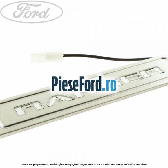 Ornament prag cromat iluminat fata stanga Ford Ranger 2006-2012 3.0 TDCi 4x4 156 cp MD30DITC, WEC diesel