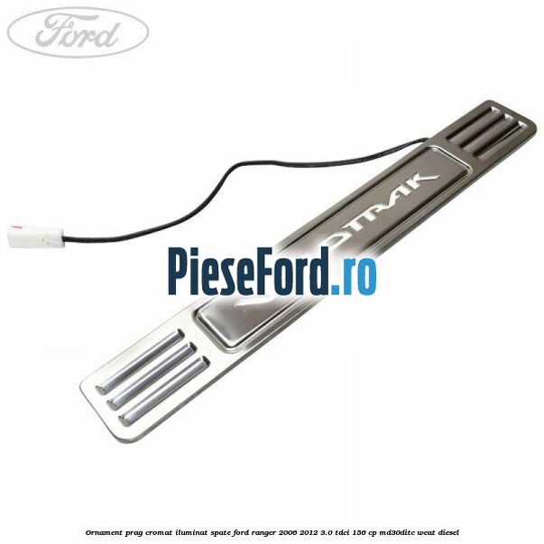 Ornament prag cromat iluminat spate Ford Ranger 2006-2012 3.0 TDCi 156 cp MD30DITC, WEAT diesel