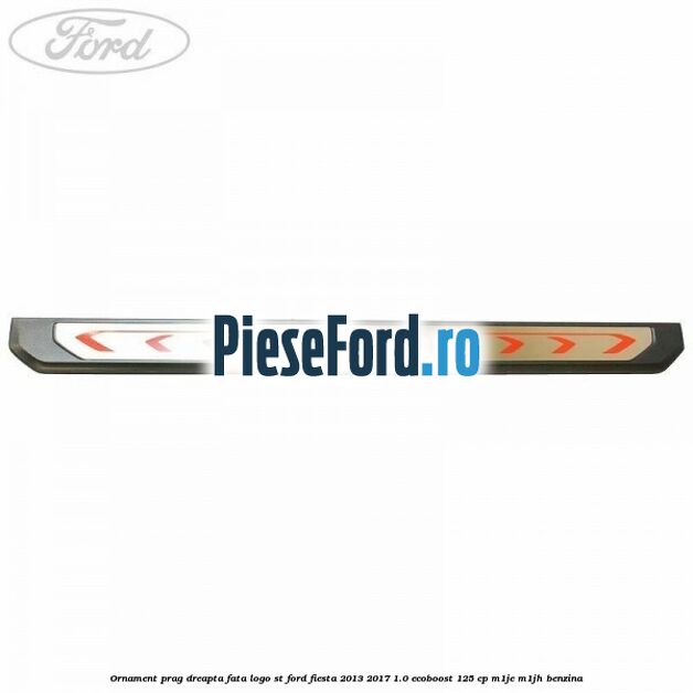 Ornament prag dreapta fata logo ST Ford Fiesta 2013-2017 1.0 EcoBoost 125 cp M1JE, M1JH benzina