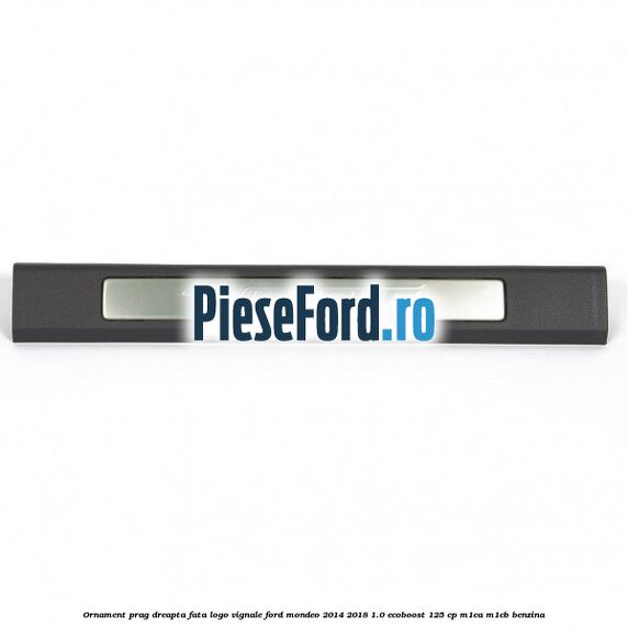 Ornament prag dreapta fata logo Vignale Ford Mondeo 2014-2018 1.0 EcoBoost 125 cp M1CA, M1CB benzina