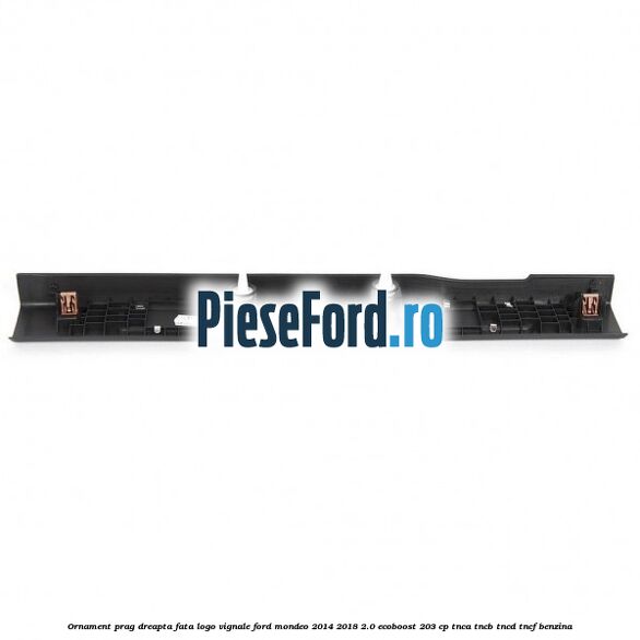 Ornament prag dreapta fata logo Vignale Ford Mondeo 2014-2018 2.0 EcoBoost 203 cp TNCA, TNCB, TNCD, TNCF benzina