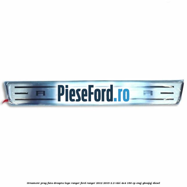 Ornament prag fata dreapta logo Ranger Ford Ranger 2012-2015 2.2 TDCi 4x4 150 cp Ornament prag fata dreapta logo Ranger Ford Ranger 2012-2015 2.2 TDCi 4x4 150 cp ENQJ, GBVAJQJ diesel