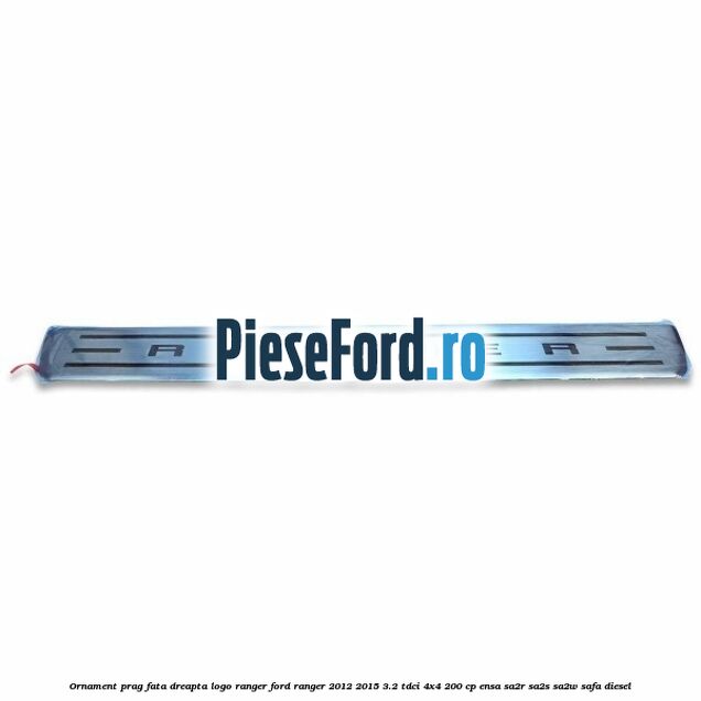 Ornament prag fata dreapta logo Ranger Ford Ranger 2012-2015 3.2 TDCi 4x4 200 cp ENSA, SA2R, SA2S, SA2W, SAFA diesel