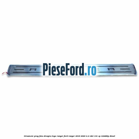 Ornament prag fata dreapta logo Ranger Ford Ranger 2016-2020 2.2 TDCi 131 cp T22DD0P diesel
