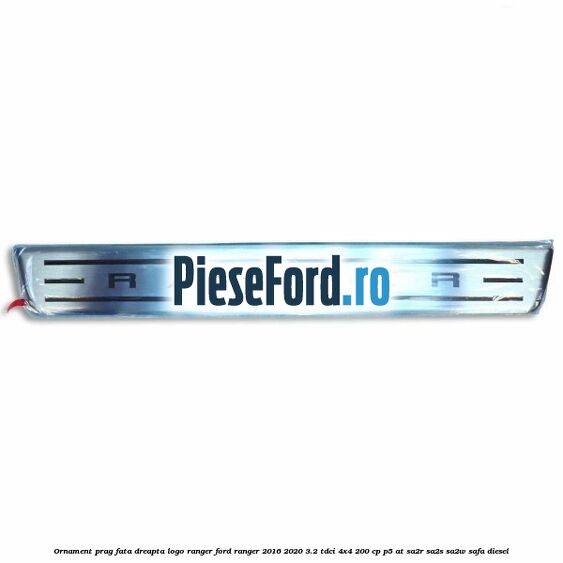 Ornament prag fata dreapta logo Ranger Ford Ranger 2016-2020 3.2 TDCi 4x4 200 cp Ornament prag fata dreapta logo Ranger Ford Ranger 2016-2020 3.2 TDCi 4x4 200 cp P5-AT, SA2R, SA2S, SA2W, SAFA diesel
