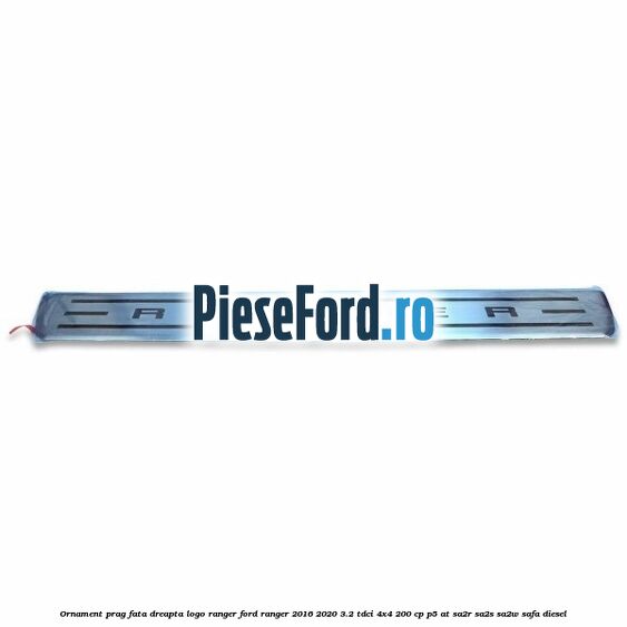 Ornament prag fata dreapta logo Ranger Ford Ranger 2016-2020 3.2 TDCi 4x4 200 cp Ornament prag fata dreapta logo Ranger Ford Ranger 2016-2020 3.2 TDCi 4x4 200 cp P5-AT, SA2R, SA2S, SA2W, SAFA diesel