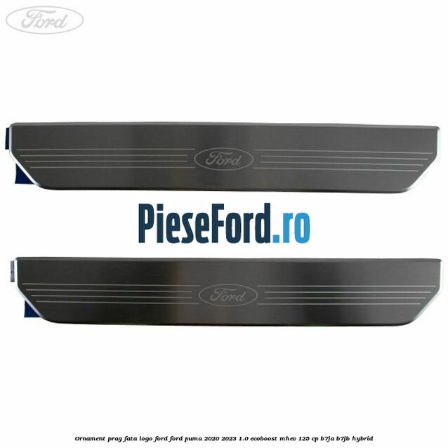 Ornament prag fata logo FORD Ford Puma 2020-2023 1.0 EcoBoost mHEV 125 cp B7JA, B7JB Hybrid