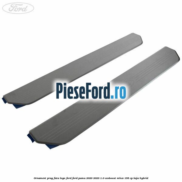 Ornament prag fata logo FORD Ford Puma 2020-2023 1.0 EcoBoost mHEV 155 cp BZJA Hybrid