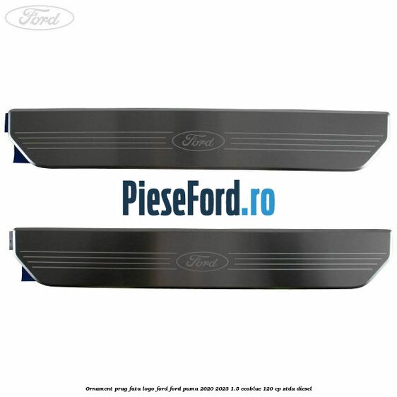 Ornament prag fata logo FORD Ford Puma 2020-2023 1.5 EcoBlue 120 cp ZTDA diesel