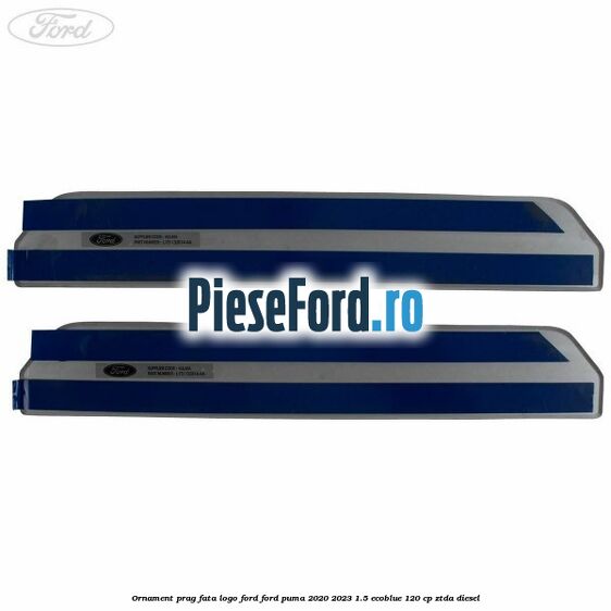 Ornament prag fata logo FORD Ford Puma 2020-2023 1.5 EcoBlue 120 cp ZTDA diesel