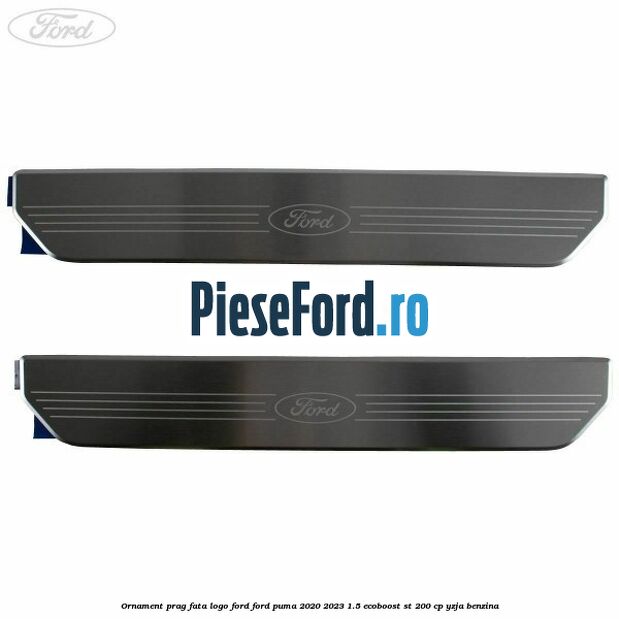 Ornament prag fata logo FORD Ford Puma 2020-2023 1.5 EcoBoost ST 200 cp Ornament prag fata logo FORD Ford Puma 2020-2023 1.5 EcoBoost ST 200 cp YZJA benzina