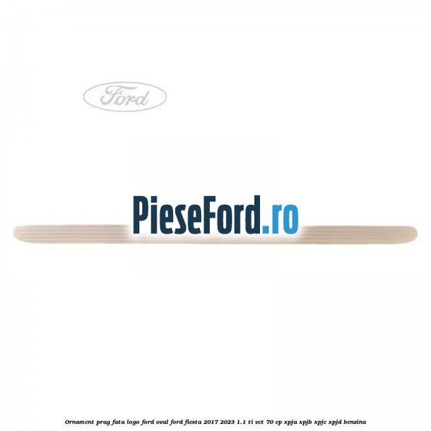 Ornament prag fata logo Ford oval Ford Fiesta 2017-2023 1.1 Ti-VCT 70 cp