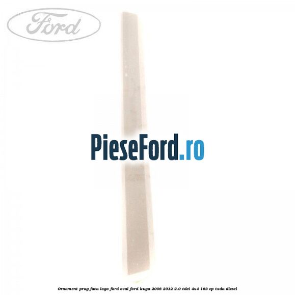 Ornament prag fata logo Ford oval Ford Kuga 2008-2012 2.0 TDCI 4x4 163 cp TXDA diesel
