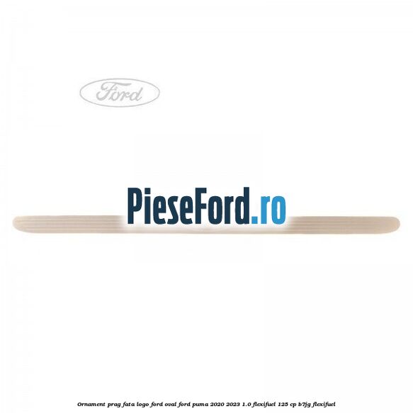 Ornament prag fata logo Ford oval Ford Puma 2020-2023 1.0 Flexifuel 125 cp B7JG Flexifuel