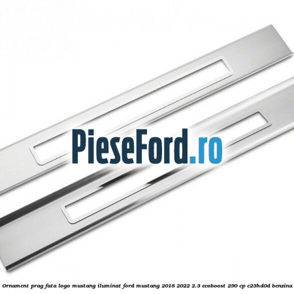 Ornament prag fata logo Mustang iluminat Ford Mustang 2018-2022 2.3 EcoBoost 290 cp C23HD0D benzina