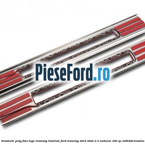 Ornament prag fata logo Mustang iluminat Ford Mustang 2018-2022 2.3 EcoBoost 290 cp C23HD0D benzina